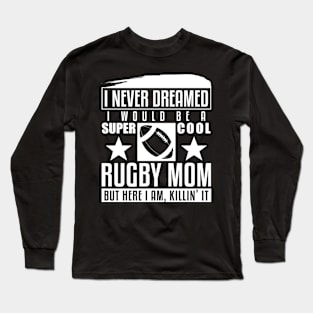 Never Dreamed I Would Be A Cool Rugby Mom Long Sleeve T-Shirt